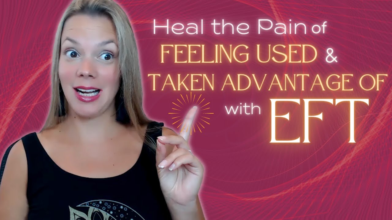 What You Can Do When Feeling Used And Taken Advantage Of // Quick Easy EFT to Process Emotions