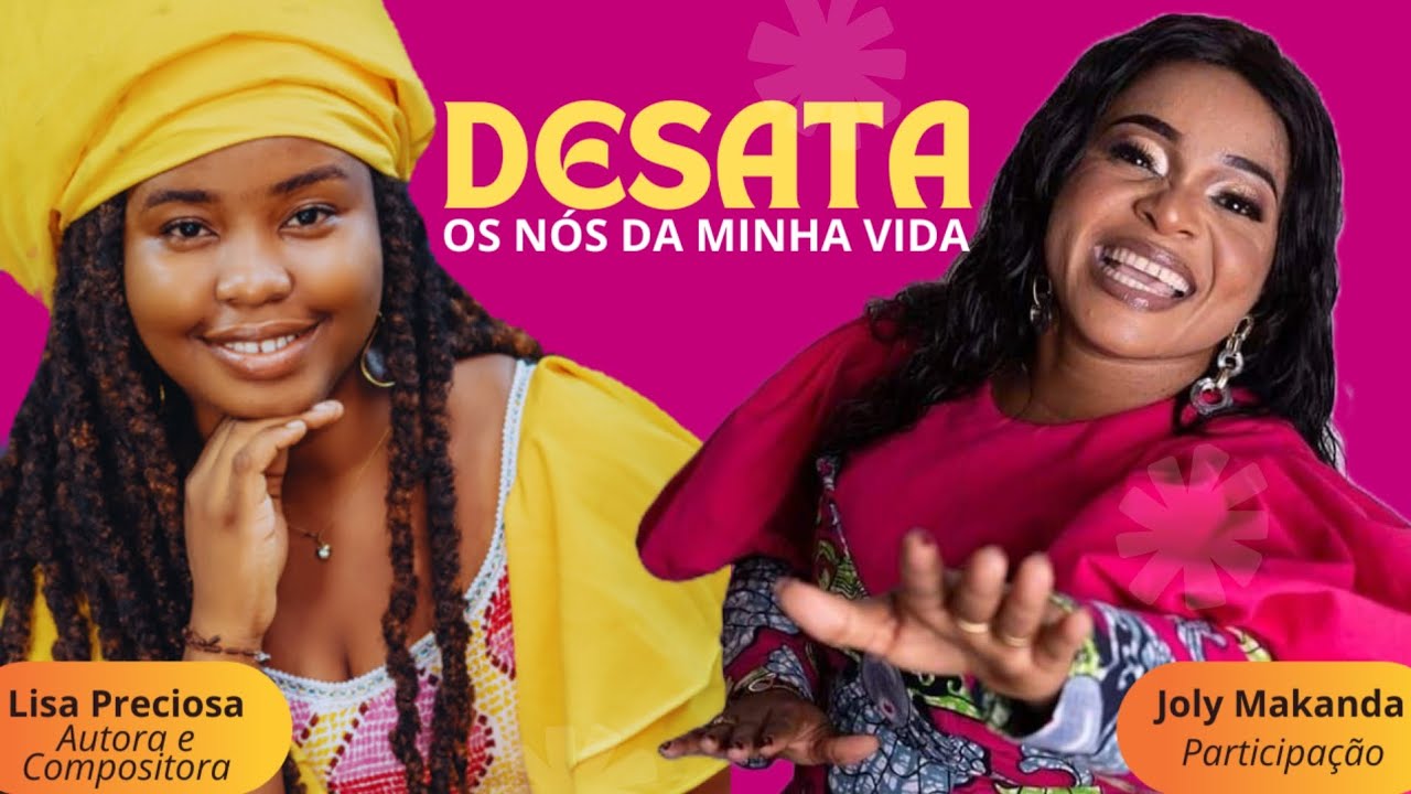 DESATA OS NÓS DA MINHA VIDA - Lisa Preciosa ft Joly Makanda
