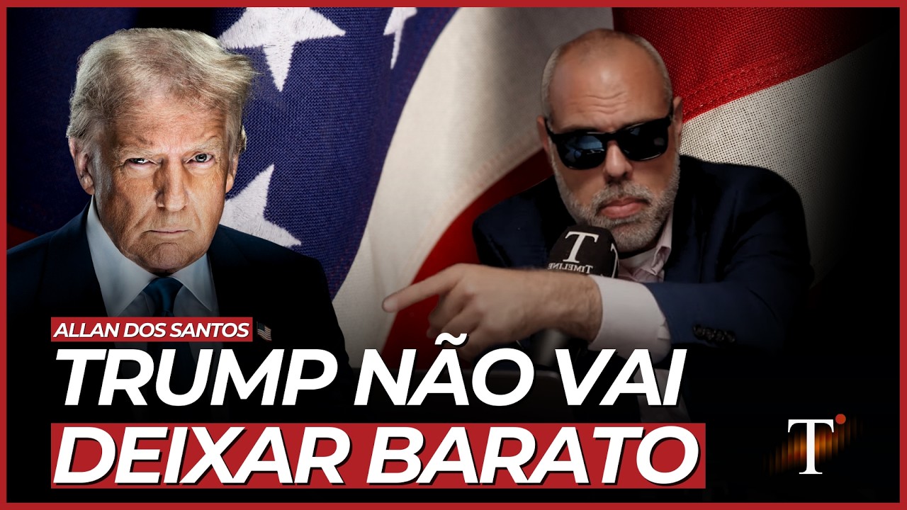 ALLAN DOS SANTOS: TRUMP NÃO VAI DEIXAR BARATO