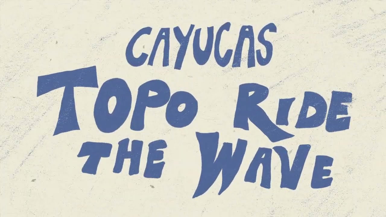 Cayucas - Topo Ride the Wave (Official Video)