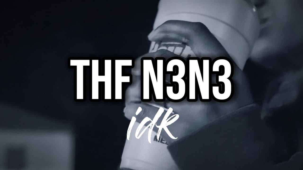 IDK - THF N3N3 - ( Official Music Video )