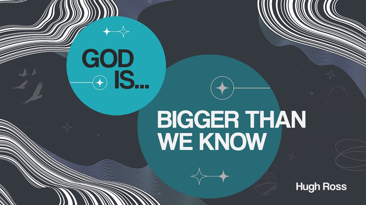 God Is Bigger Than We Know | Hugh Ross