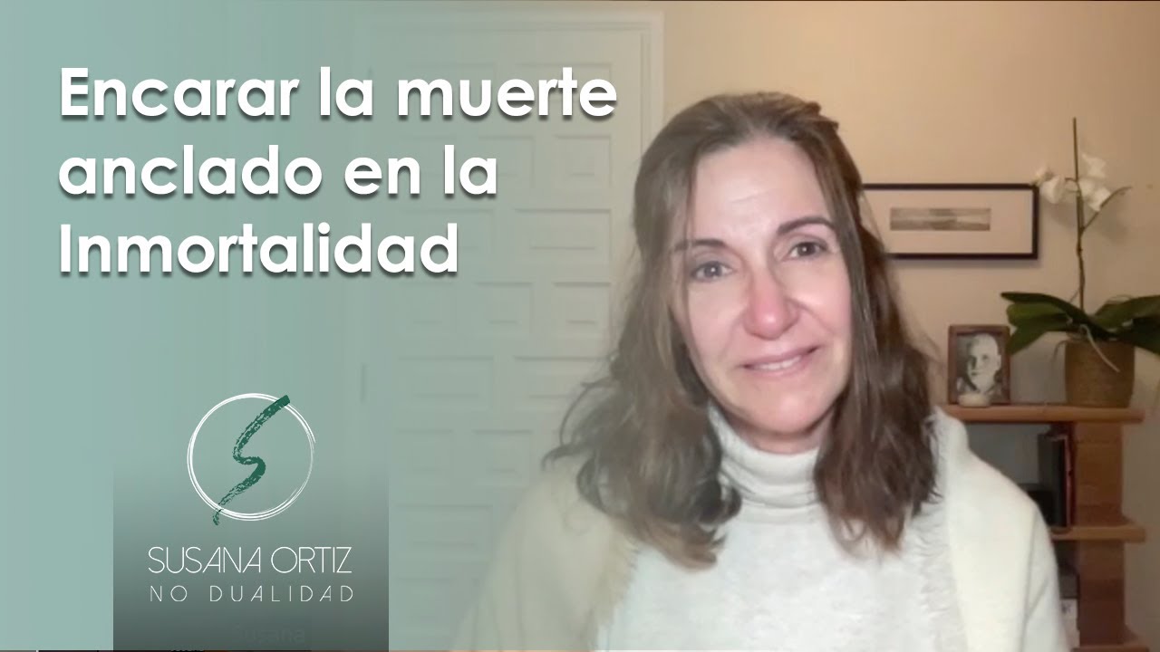 Encarar la muerte anclado en la Inmortalidad - Susana Ortiz