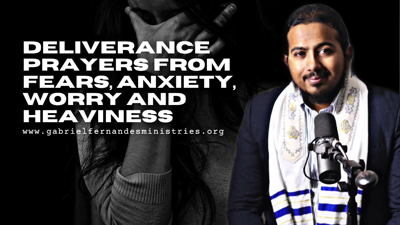 PRAYERS FOR DELIVERANCE FROM ANXIETY, FEAR, WORRY AND HEAVINESS - EVANGELIST GABRIEL FERNANDES
