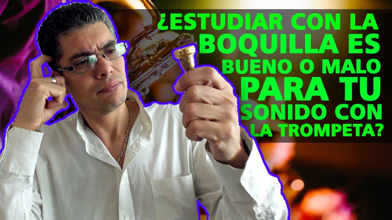 Clase 16 ¿Estudiar con la boquilla es bueno o malo para tu sonido con la trompeta?Técnica-ejercicios