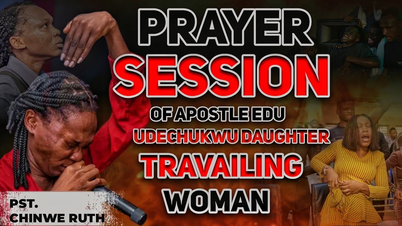 PRAYER SESSION OF APOSTLE EDU UDECHUKWU DAUGHTER PST CHINWE RUTH// TRAVAILING WOMAN 🔥🔥🔥😭😭