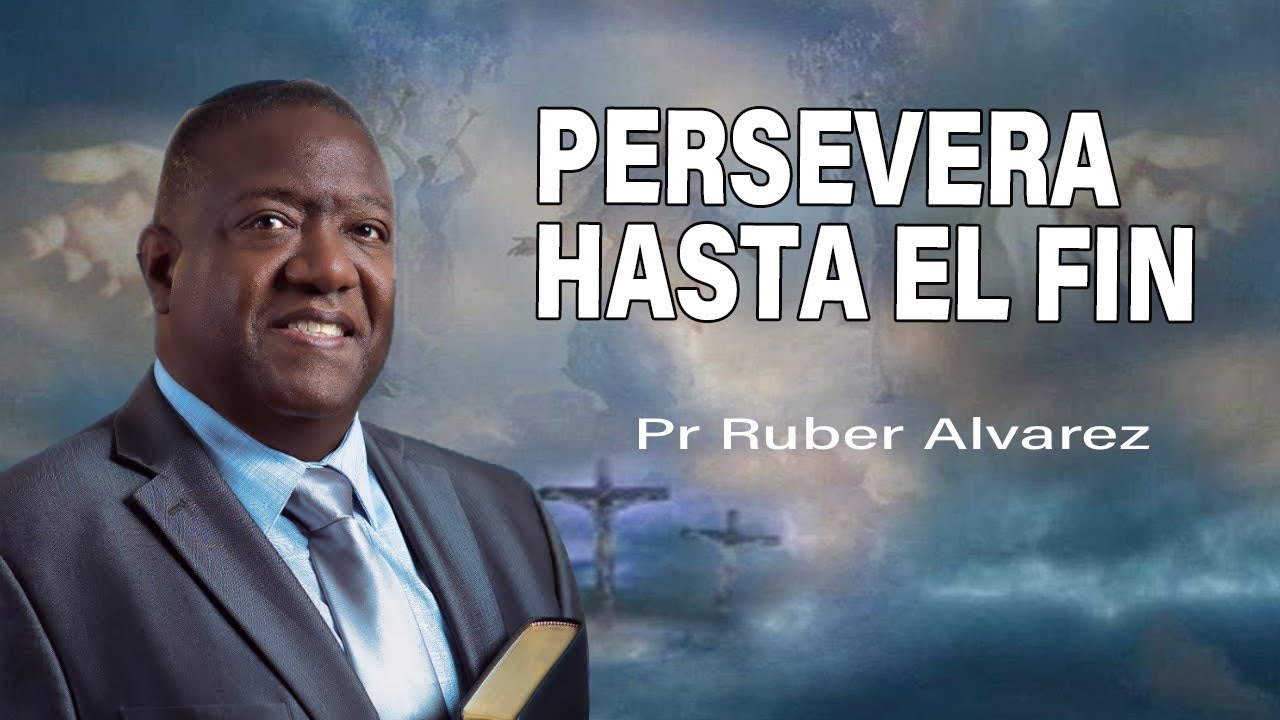 Persevera hasta el Fin - Pr Ruber Álvarez