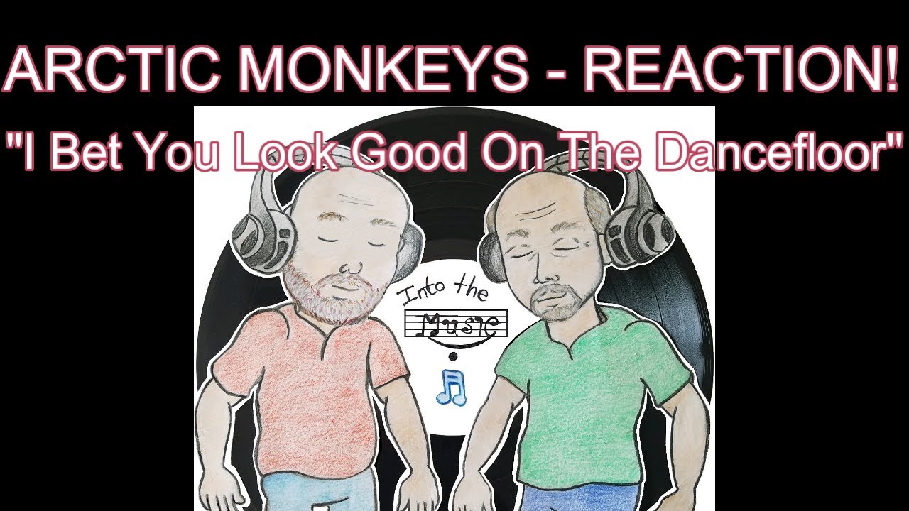 ARCTIC MONKEYS - I Bet You Look Good On The Dancefloor - REACTION