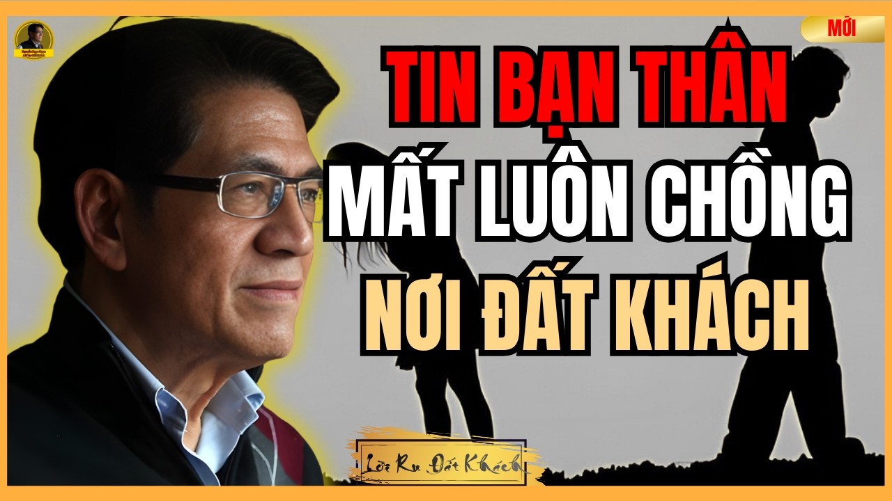 Nguyễn Ngọc Ngạn | Mang Bạn Sang Ở Nhờ, Nào Ngờ Mất Chồng | Lời Ru Đất Khách