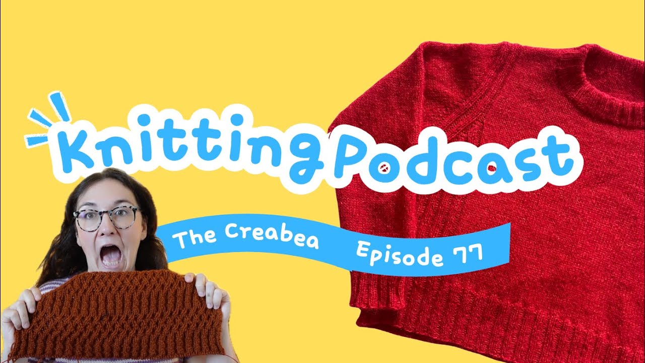 Another WIP and another WIP and Another WIP... || Creabea Knitting Podcast || Episode 76
