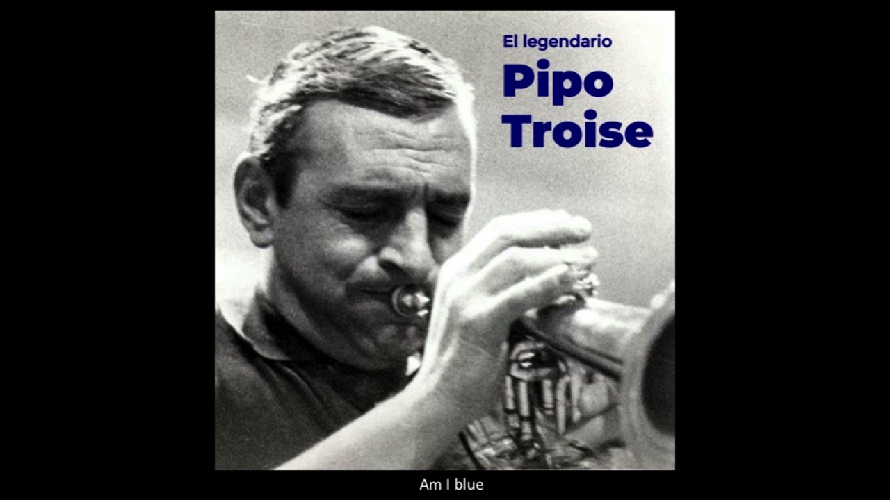 Pipo Troise - Am I blue