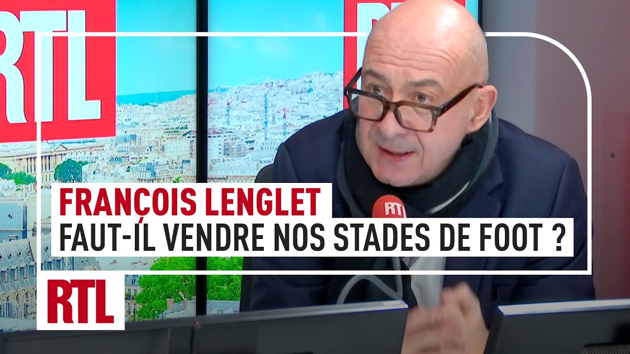 Fran&ccedil;ois Lenglet : faut-il vendre nos stades de foot ?