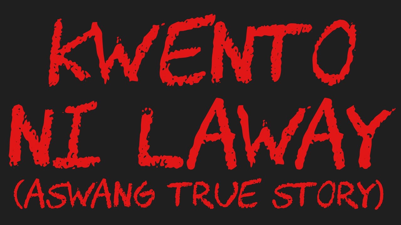 KWENTO NI LAWAY (Aswang True Story)