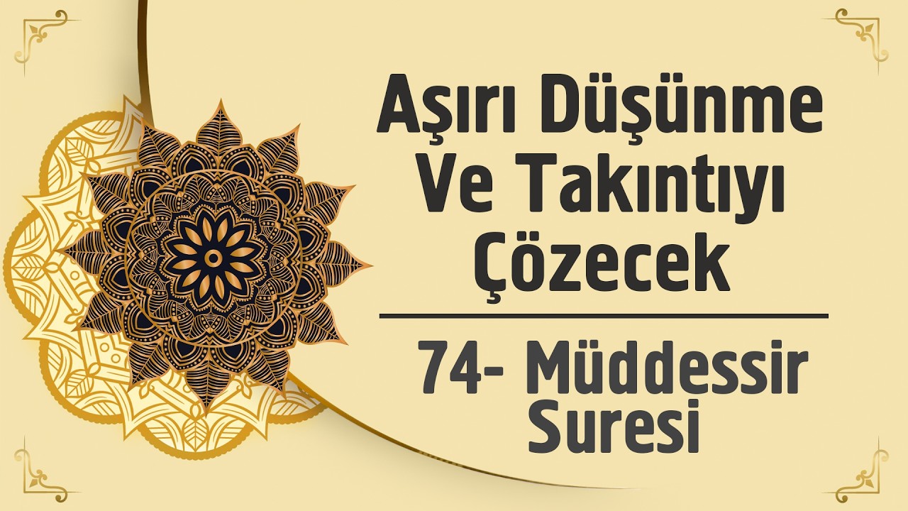 Aşırı Düşünme Ve Takıntıyı Çözecek - 74. Müdessir Suresi