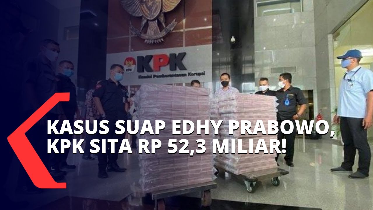 KPK Sita Tumpukan Uang Rp 52,3 Miliar Terkait Kasus Suap Eks Menteri KKP Edhy Prabowo