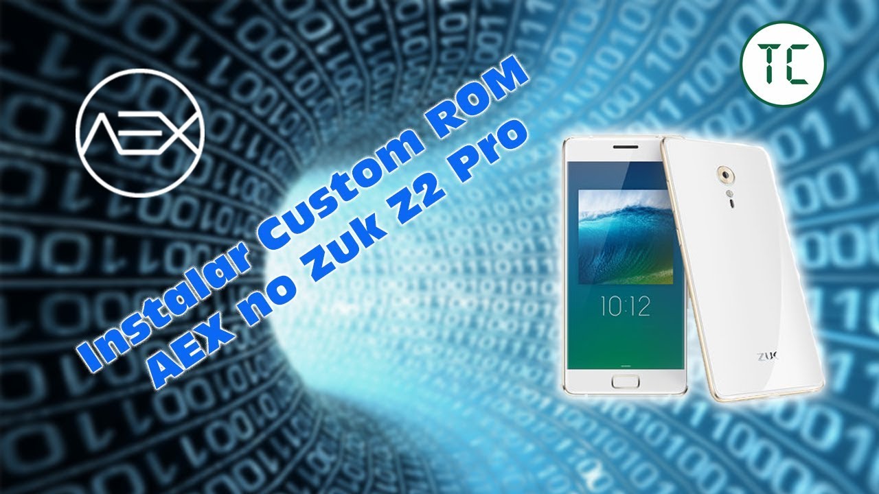 Instalando a Custom ROM AEX no Lenovo Zuk Z2 Pro | Tech Coisas