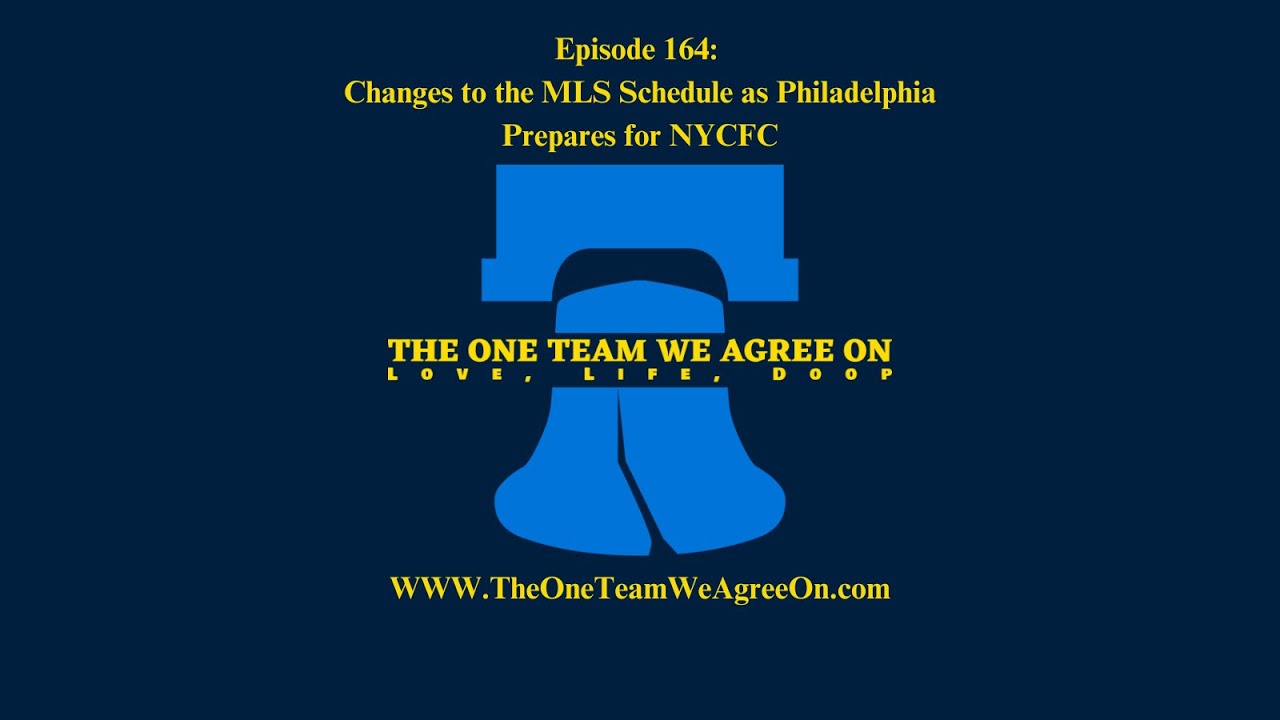 Episode 164: Changes to the MLS Schedule as Philadelphia Prepares for NYCFC