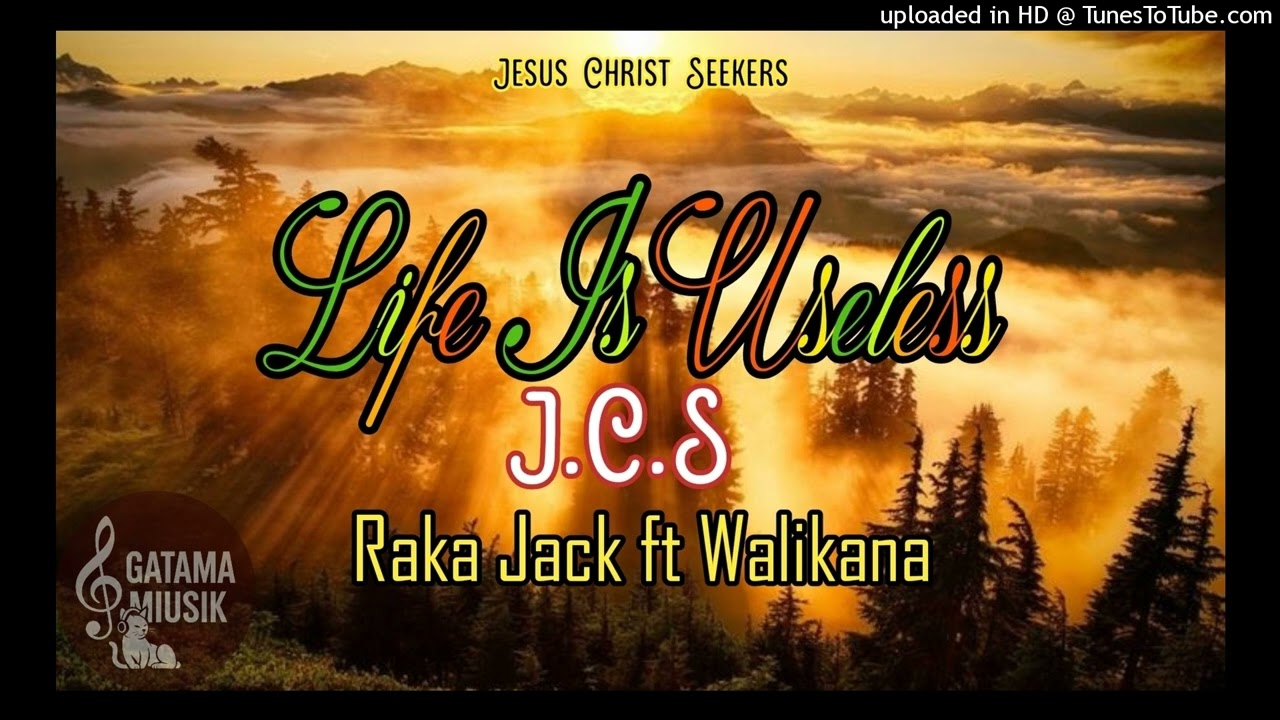 Life Is Useless- (J.C.S) Raka Jack ft Walikana