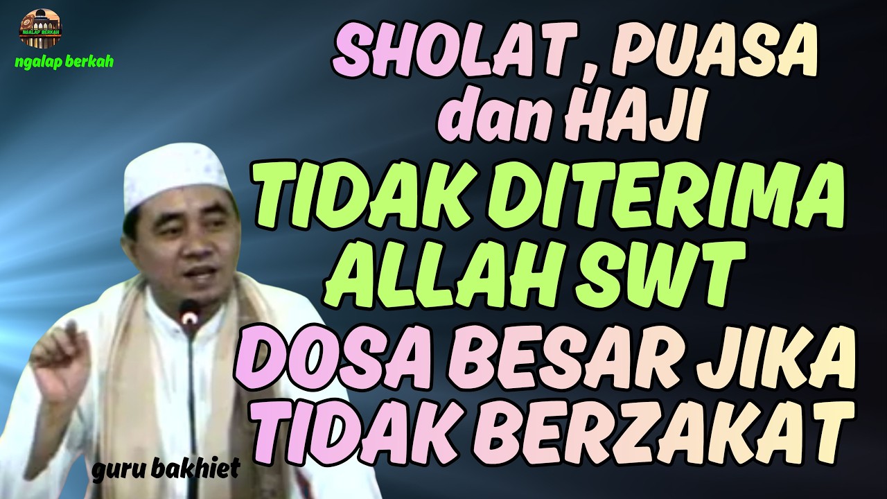 dosa besar jika tidak berzakat, ibadah sholat , puasa & haji tidak diterima Allah SWT . guru bakhiet