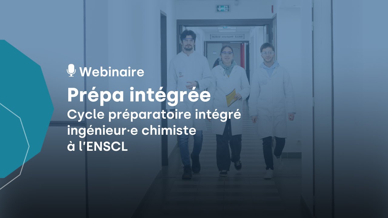 Webinaire : Cycle préparatoire intégré ingénieur chimiste  - ENSCL