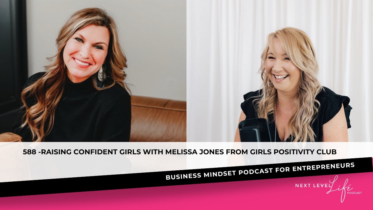 588 - HOW TO RAISE CONFIDENT GIRLS WITH MELISSA from GIRLS POSITIVITY CLUB