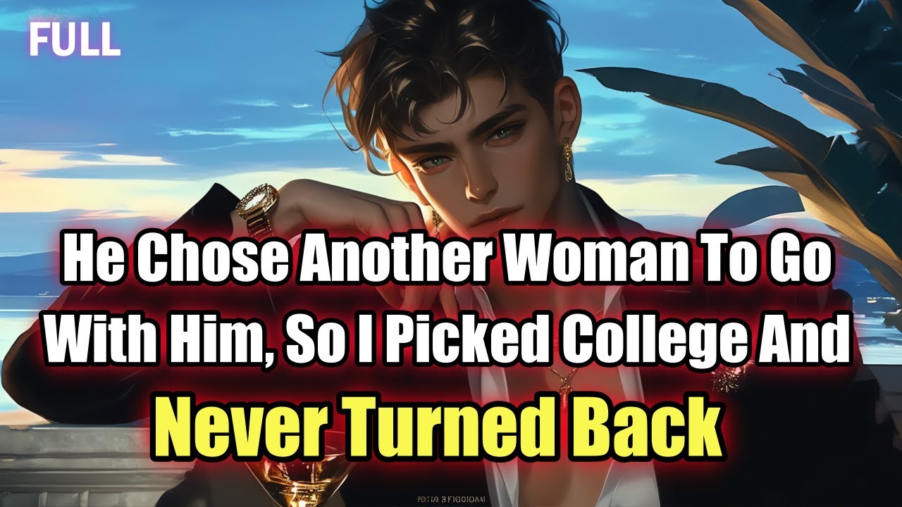 He Chose Another Woman To Go With Him, So I Picked College And Never Turned Back