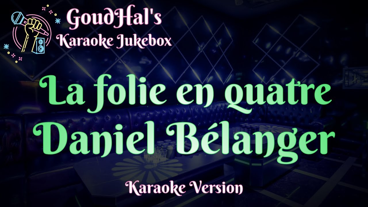 Daniel Bélanger - La folie en quatre (Karaoke Version)