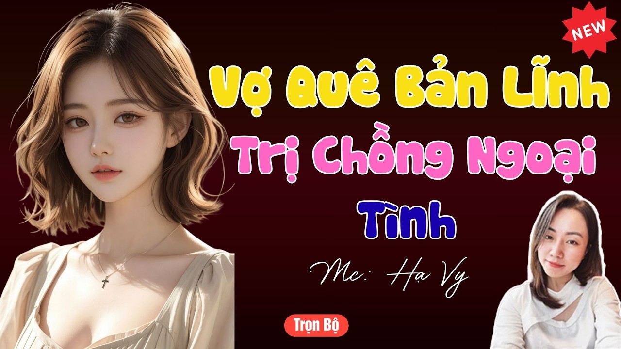 TRUYỆN TIỂU THUYẾT HAY :VỢ QUÊ BẢN LĨNH TRỊ CHỒNG NGOẠI TÌNH  | MC HẠ VY DIỄN ĐỌC HAY VÀ HẤP DẪN .