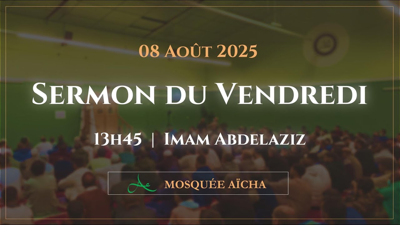 🔴 Sermon du Vendredi 08/08/2025 | Mosqu&eacute;e A&iuml;cha