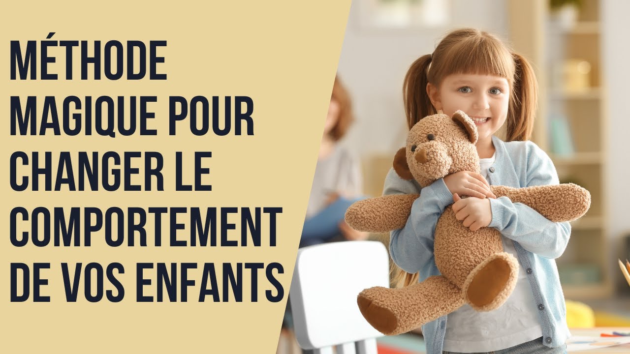 La méthode magique pour changer le comportement de vos enfants