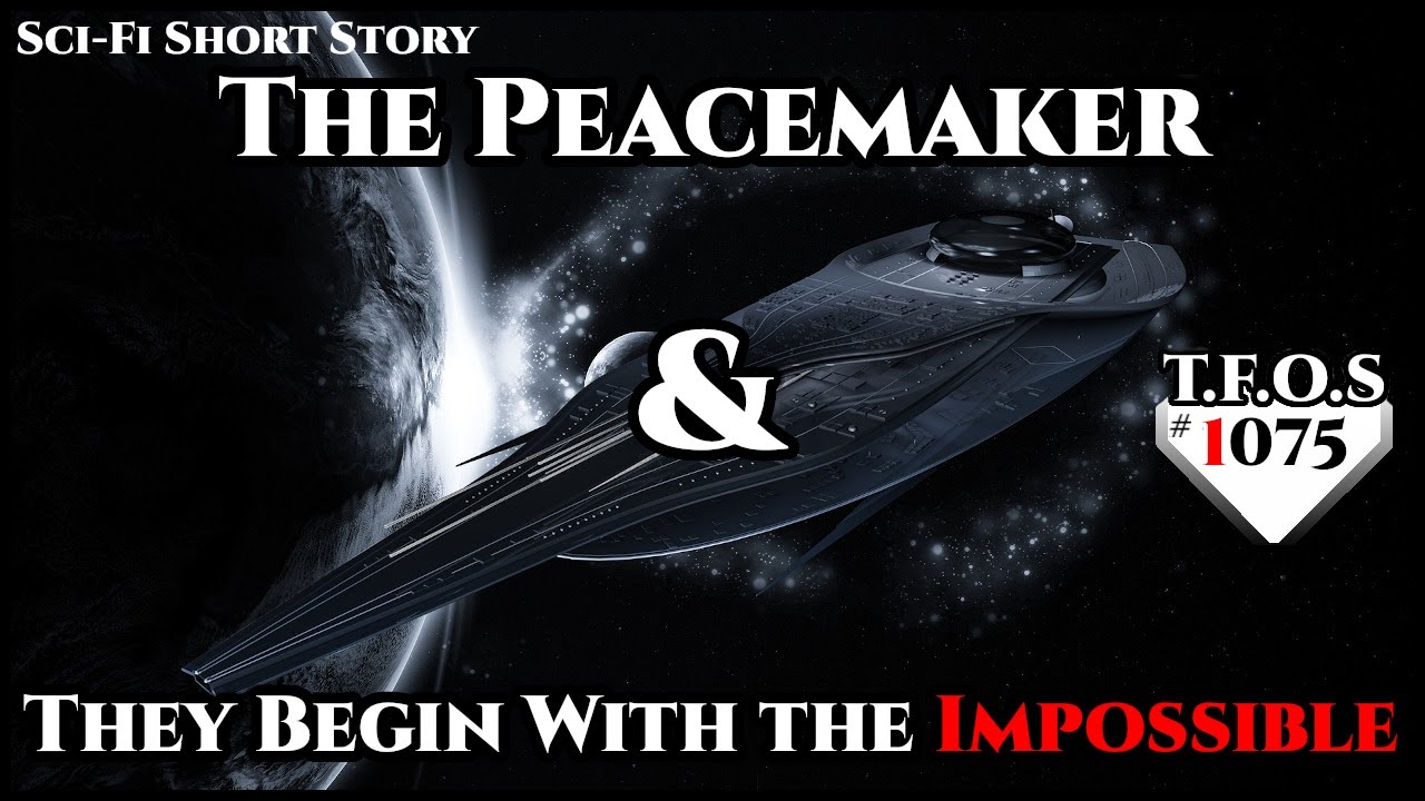 The Peacemaker & They Begin With the Impossible  | Humans are space Orcs | HFY | TFOS1075
