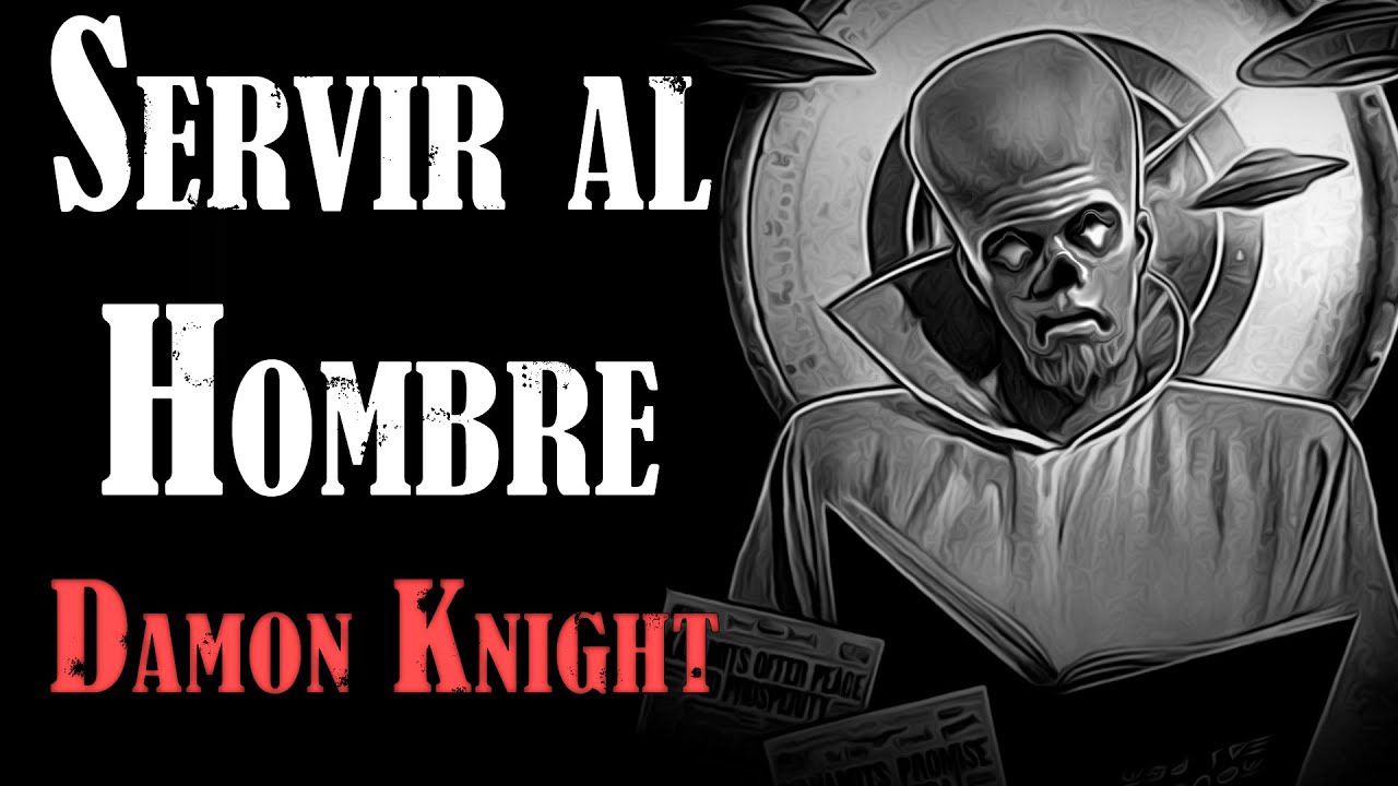 Servir al Hombre - Damon Knight | Cuento de Ciencia Ficción (AUDIOLIBRO COMPLETO)