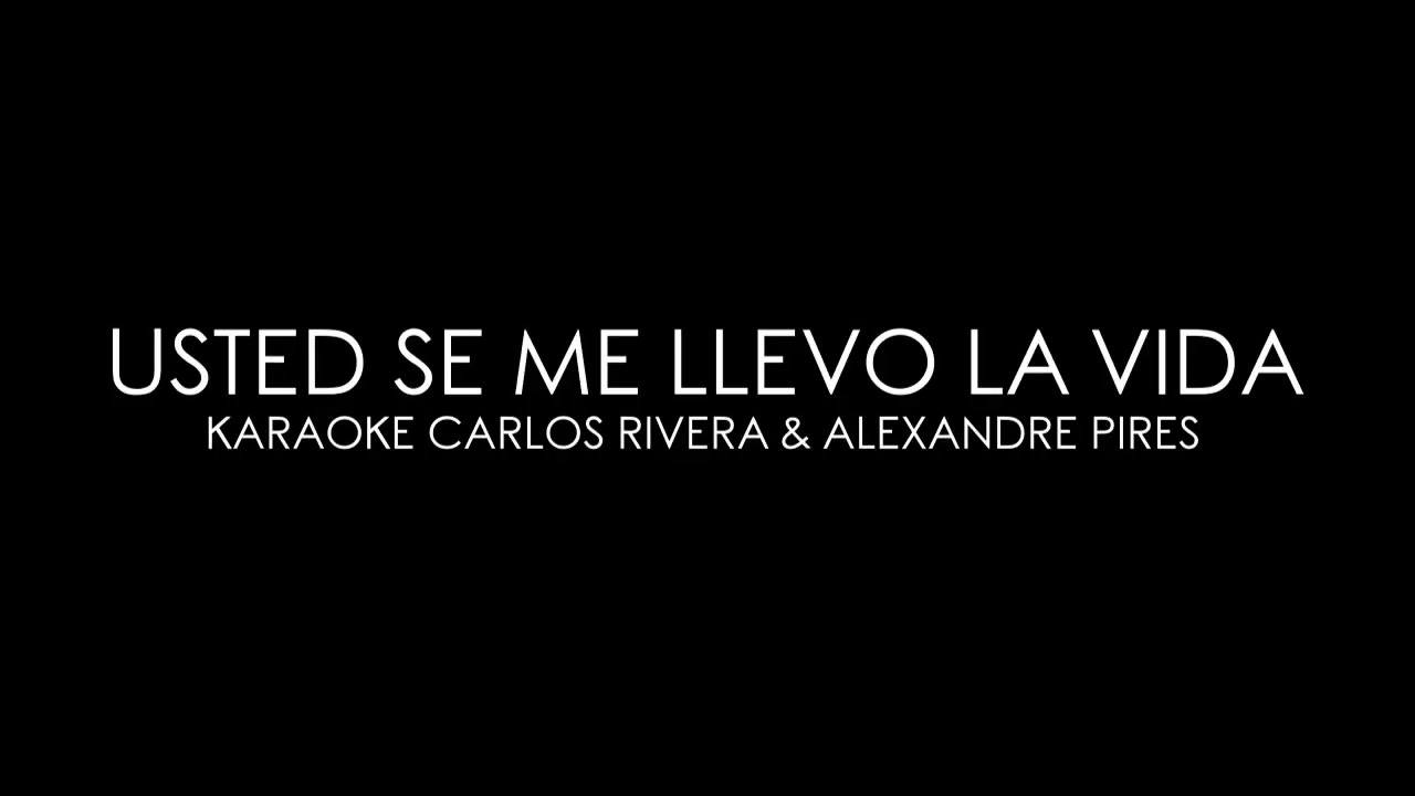 USTED SE ME LLEVÓ LA VIDA - KARAOKE CARLOS RIVERA Y ALEXANDRE PIRES