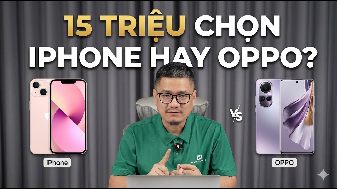 Tư vấn điện thoại: 15 triệu chọn iPhone hay OPPO?