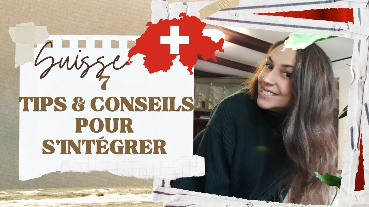 7 TIPS & CONSEILS POUR S'INT&Eacute;GRER EN SUISSE.