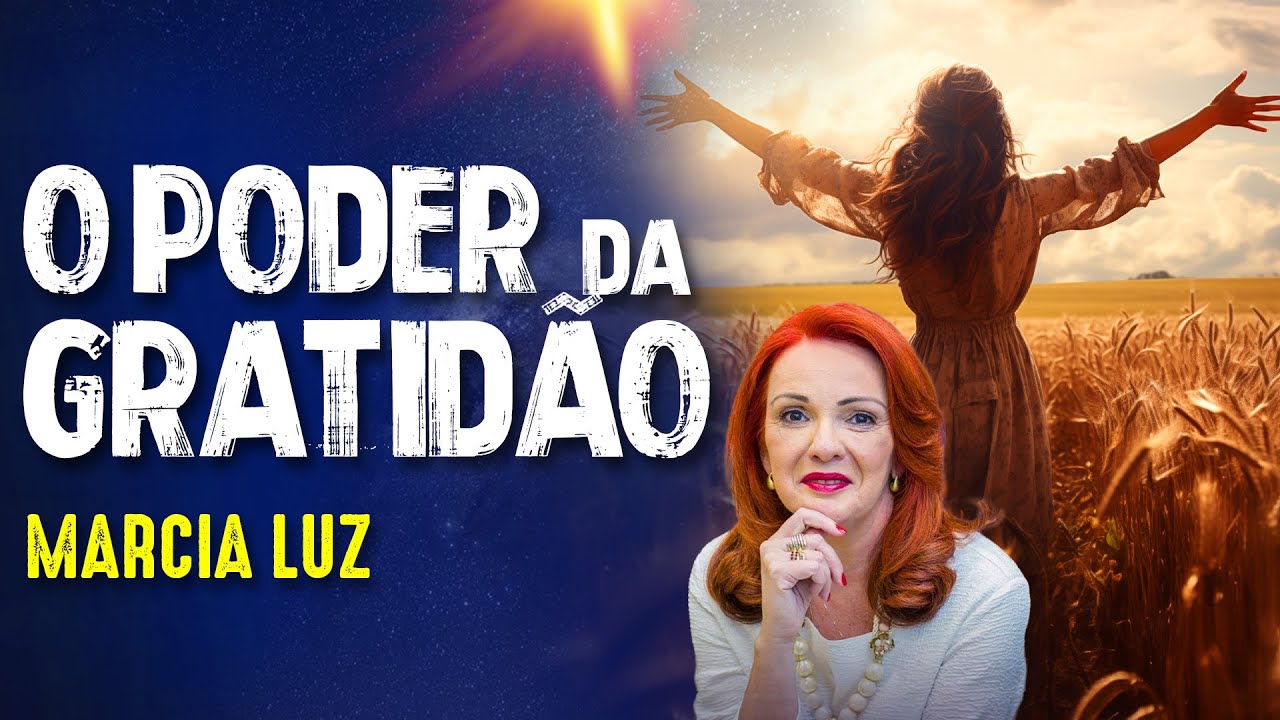 TRANSFORME-SE pela GRATIDÃO - MARCIA LUZ- #307