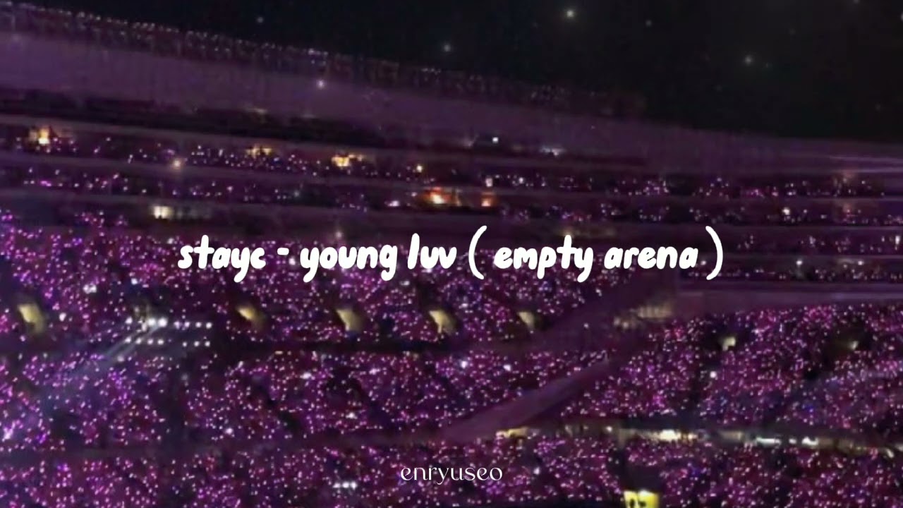 stayc - young luv ( empty arena )