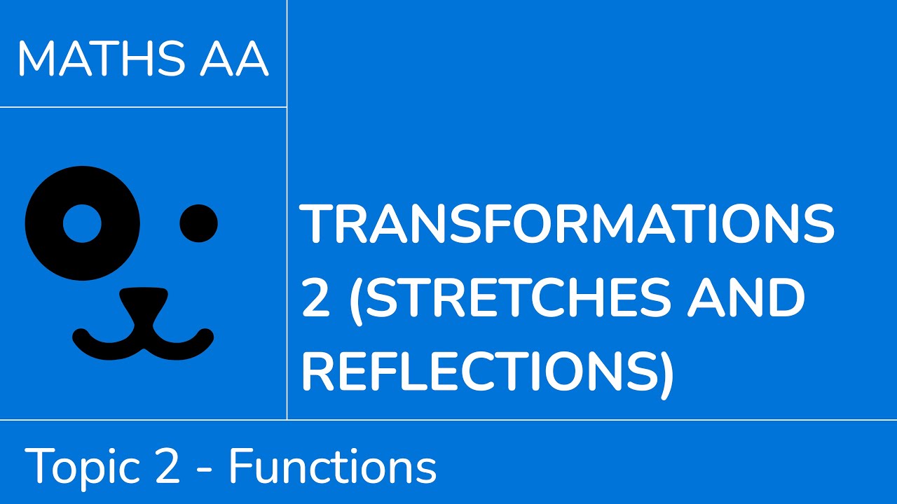 Transformations 2 - stretches and reflections [IB Maths AA SL/HL]