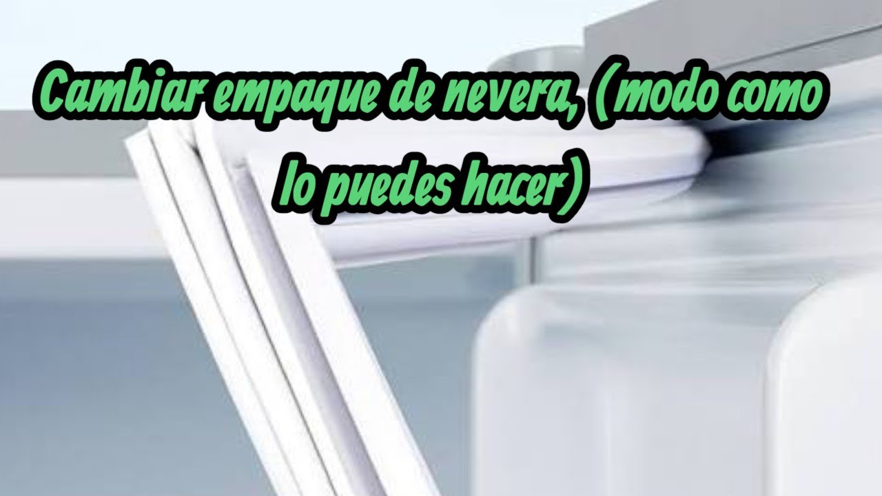Cambiar empaque de nevera, (modo como lo puedes hacer)
