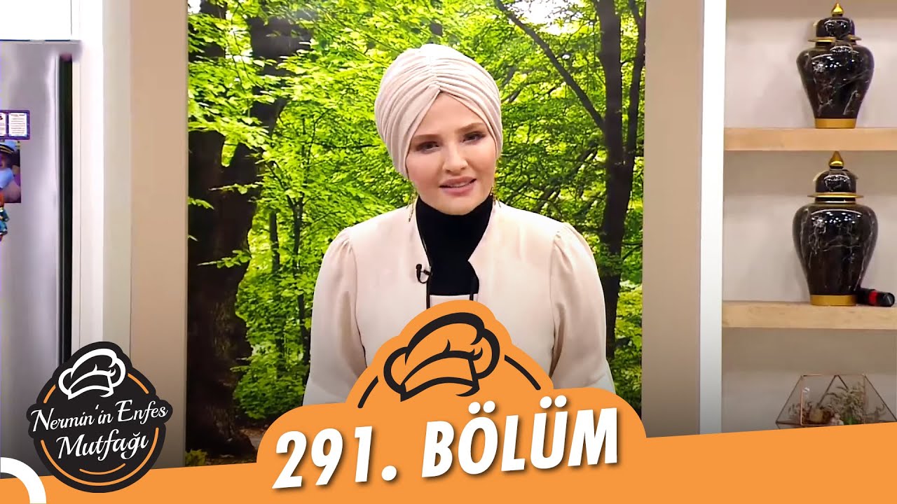 Nermin'in Enfes Mutfağı 291. Bölüm (17 Mayıs 2022)