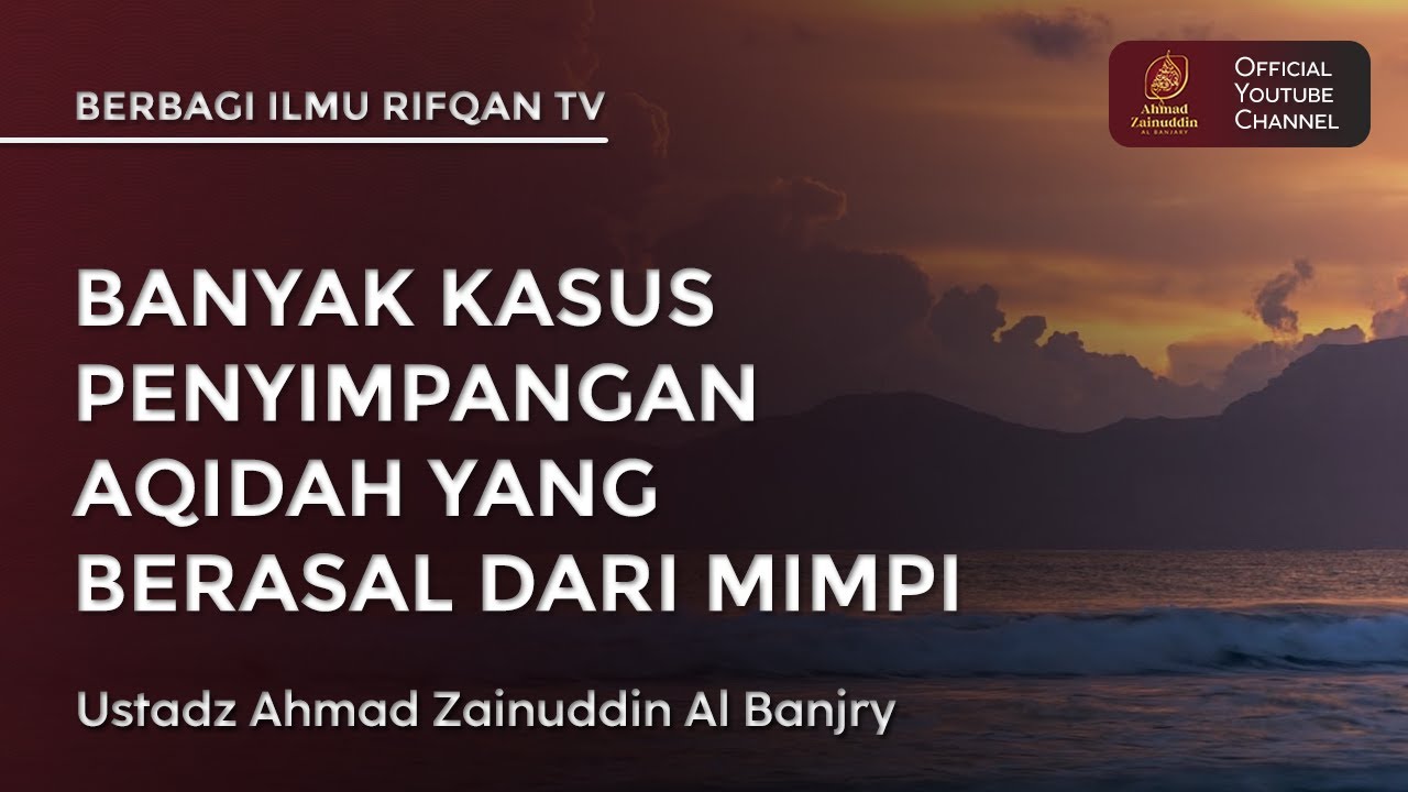 Banyak Kasus Penyimpangan Aqidah Yang Berasal Dari Mimpi - Ustaz Ahmad Zainuddin Al Banjary