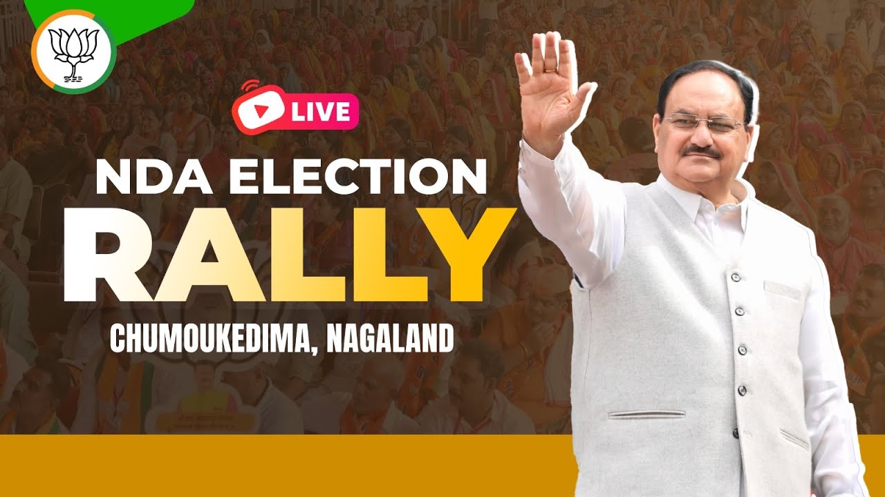 LIVE: BJP National President Shri JP Nadda addresses NDA Election Rally in Chumoukedima, Nagaland