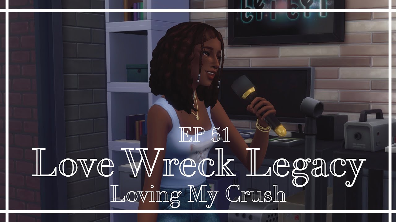 | EP 51 | Loving My Crush | Love Wreck Legacy |