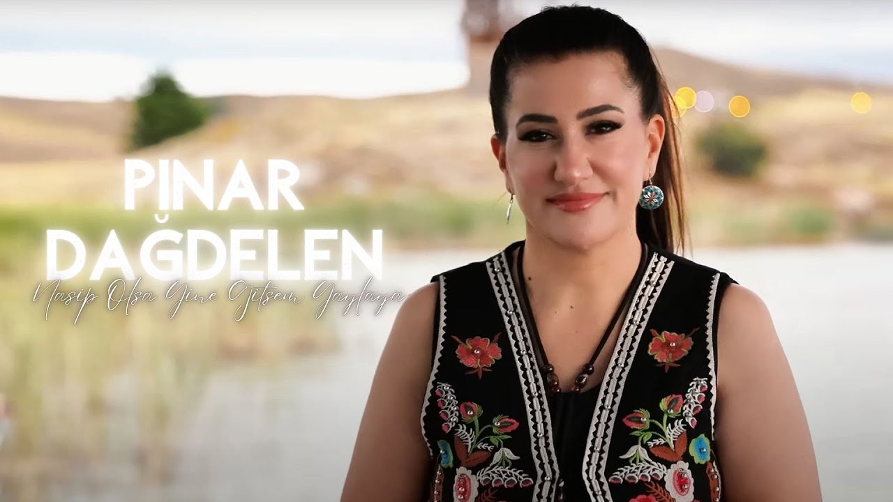 Pınar Dağdelen - Nasip Olsa Yine Gitsem Yaylaya