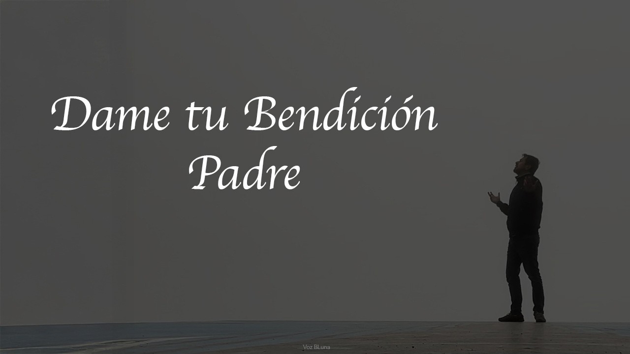 Hoy vengo solo por tu Bendición Padre