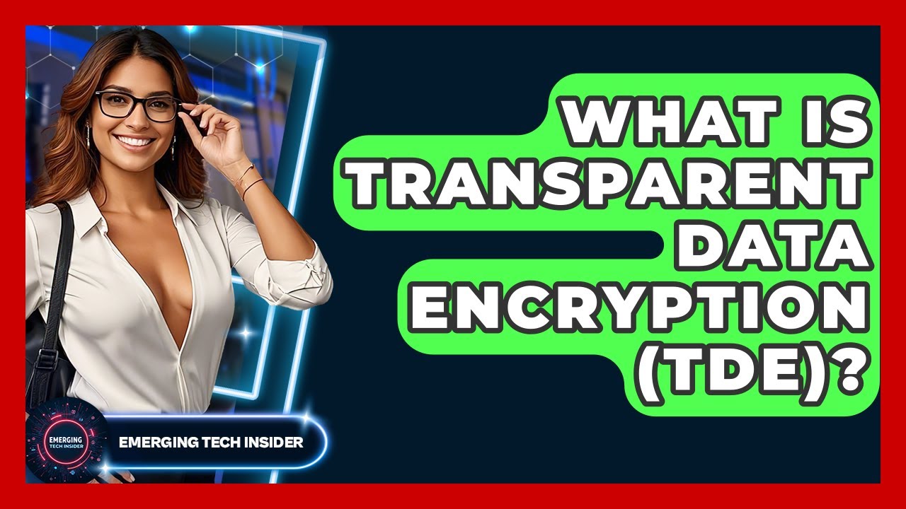 Что такое прозрачное шифрование данных (TDE)? - Emerging Tech Insider