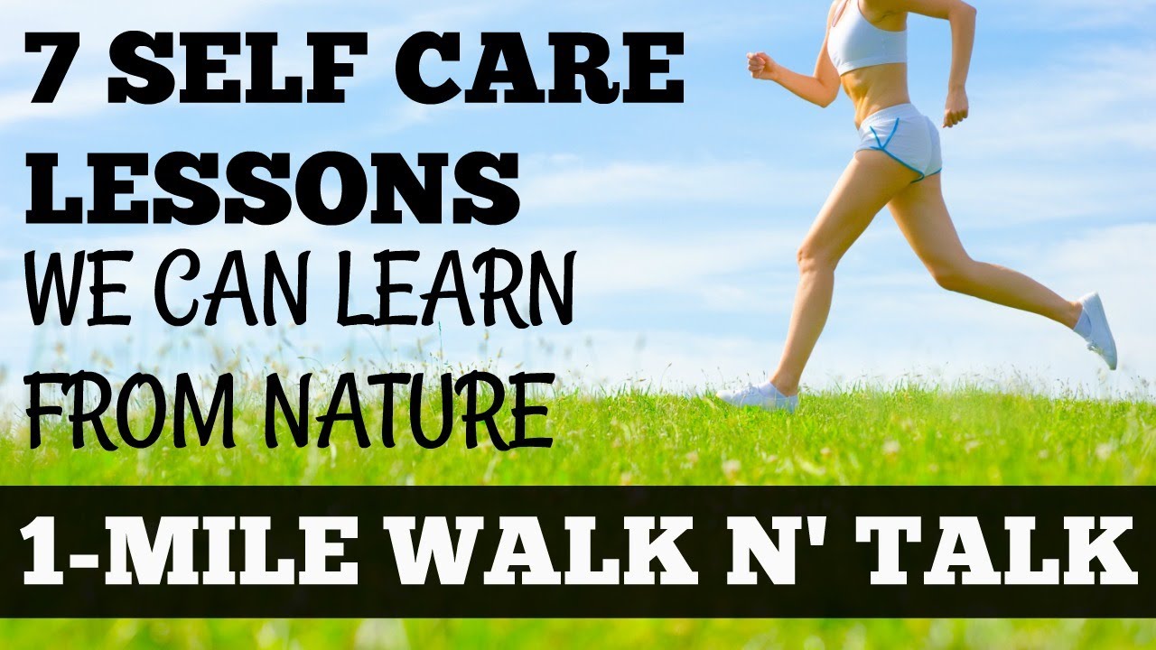 1 Mile Walk and Talk: 7 Self Care Lessons We Can Learn From Nature Walking at Home Inspiration
