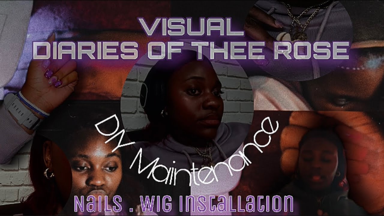 VISUAL DIARIES OF THEE ROSE | DIY Maintenance: Nails. Wig Installation