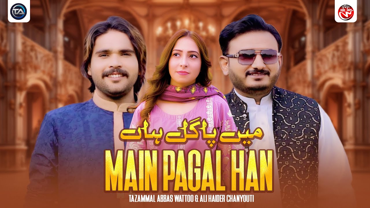 Main Pagal Han | Tazammal Abbas Wattoo & Ali Haider Chanyouti | Saraiki Punjabi SONG