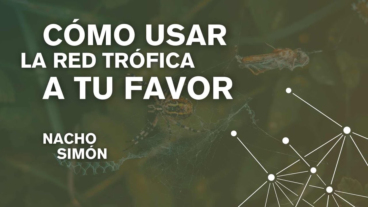 Cómo usar la red trófica a tu favor - Nacho Simón | Agricultura Orgánica